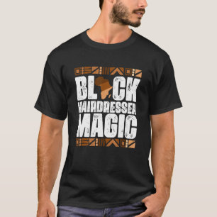 Black Hairdresser Magic Black History Month BLM T-Shirt