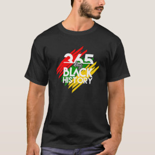 Black History Apparel Funny 365 Days Of History Bl T-Shirt