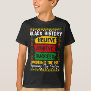 Black History Believe Achieve Honoring Past Inspir T-Shirt