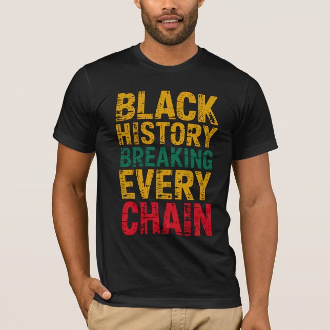 Black History Breaking Every Chain Empowerment  T-Shirt (Front)