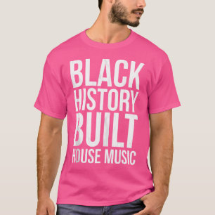 Black History Built House Music Edm Disco Dj T-Shirt