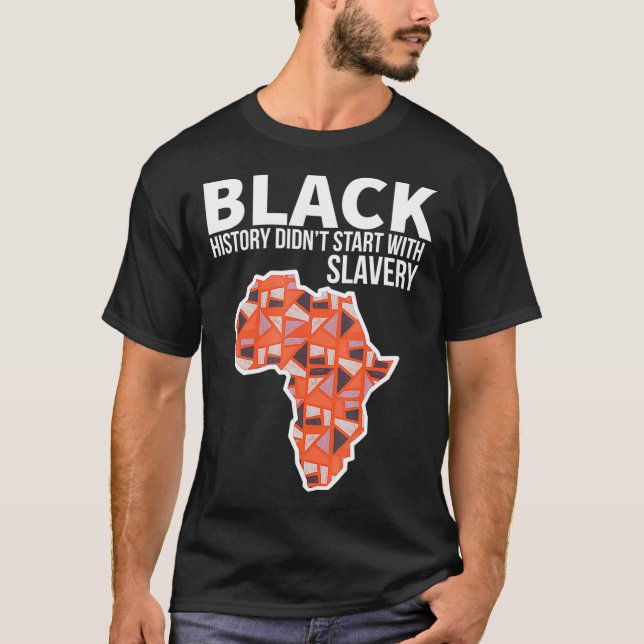 Black History Didnt Start With Slavery  Africa Pat T-Shirt (Front)