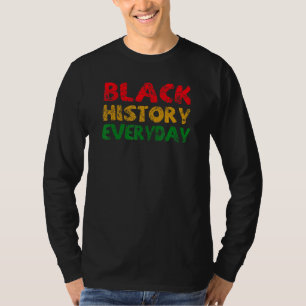 Black History Everyday Black History Month Celebr T-Shirt