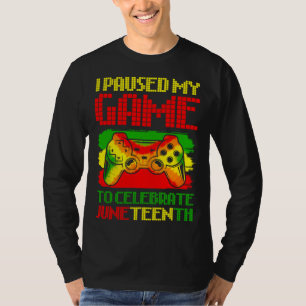 Black History Gamer Paused My Game To Celebrate Ju T-Shirt