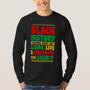 Black History Happens Every Day Learn Live Celebra T-Shirt