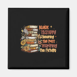 Black History Honoring The Past Inspiring The Futu Magnet