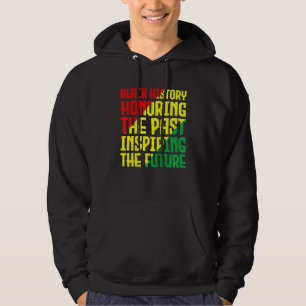 Black History Honouring The Past Inspiring The Fut Hoodie