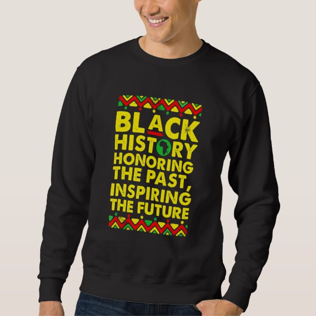 Black History Honouring The Past Inspiring The Fut Sweatshirt (Front)