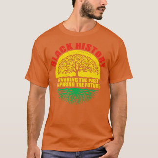 Black History Honouring The Past Inspiring The Fut T-Shirt