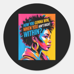 Black History How You Gonna Win When You Ain't Rig Classic Round Sticker