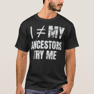 Black History I am not my Ancestors  T-Shirt