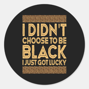 Black History I Didnt Choose To Be Black I Just G  Classic Round Sticker