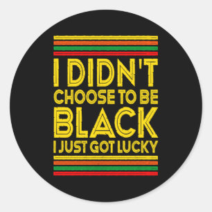 Black History I Didnt Choose To Be Black I Just G  Classic Round Sticker