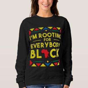 Black History I'm Rooting for Everybody Black Afri Sweatshirt