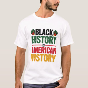Black History Is American History African Freedom T-Shirt