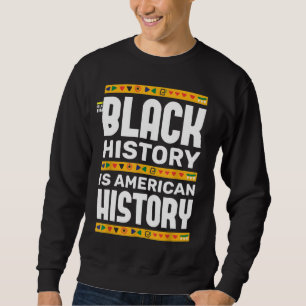 Black History Is American History BHM African Blac Sweatshirt
