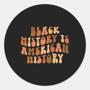 Black History Is American History Bhm African Groo Classic Round Sticker