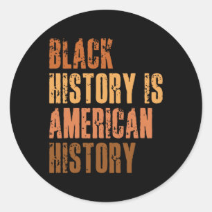 Black History Is American History Bhm African Mela Classic Round Sticker
