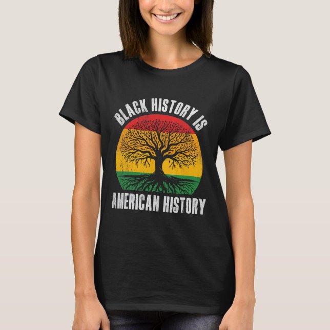 Black History Is American History Bhm African Root T-Shirt (Front)