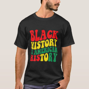 Black History Is American History Black Africa Mon T-Shirt