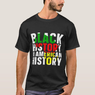 Black History Is American History Black History Mo T-Shirt