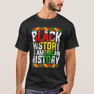 Black History Is American History   Black Pride   T-Shirt