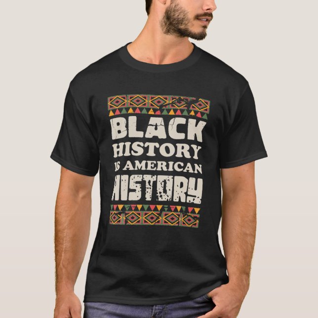 Black History Is American History Cool Black Histo T-Shirt (Front)