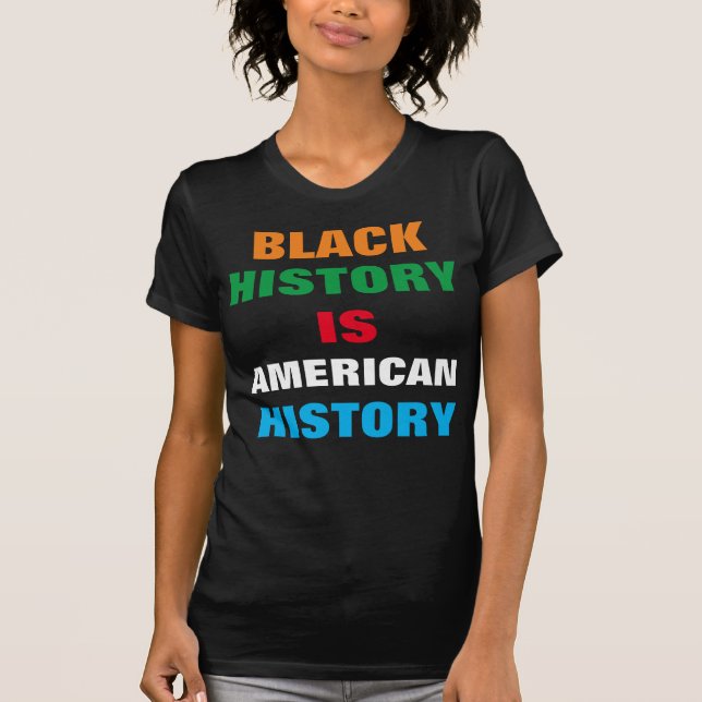 BLACK HISTORY IS AMERICAN HISTORY T-Shirt (Front)