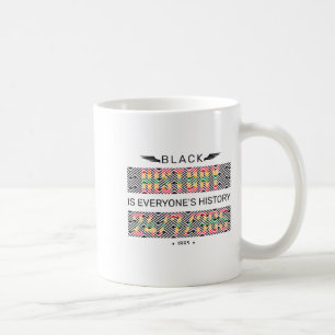 Black History Is Everyone S One Month Cant Hold Ou Coffee Mug