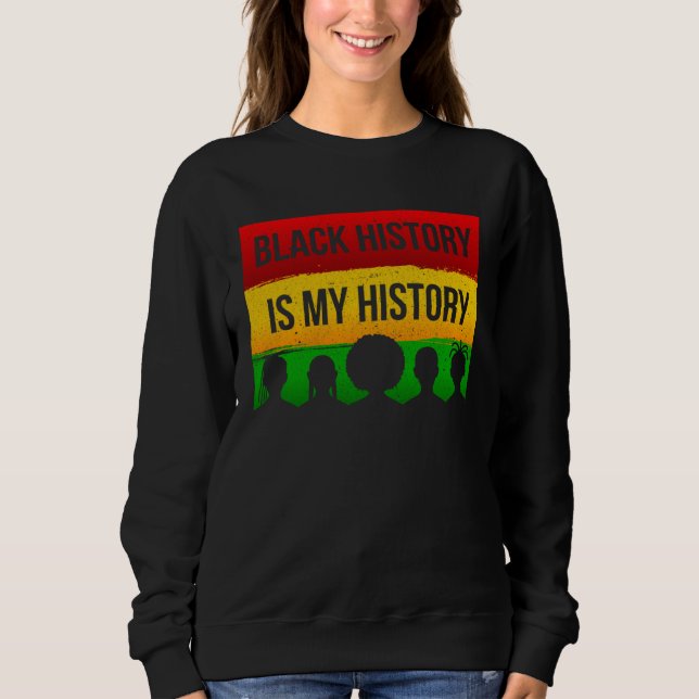 Black History Is My History Sweatshirt (Front)