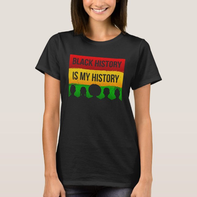 Black History Is My History T-Shirt (Front)