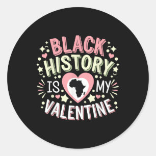 Black History Is My Valentine Month Men & Wome Classic Round Sticker