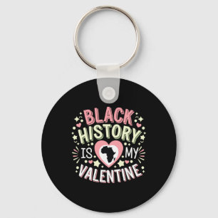 Black History Is My Valentine Month Men And Women  Key Ring