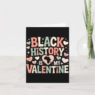 Black History Is My Valentine Month Valentine's Da Card