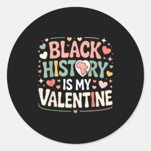Black History Is My Valentine Month Valentine's Da Classic Round Sticker