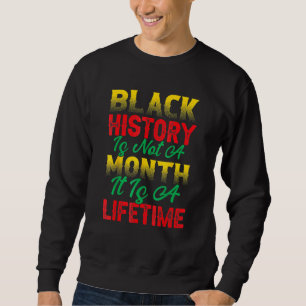 Black History Is Not A Month It's A Life Time Quee Sweatshirt