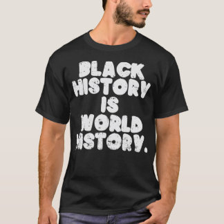 Black History Is World History African American Pr T-Shirt