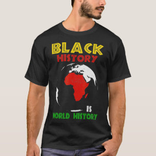 Black History Is World History African Pride  T-Shirt
