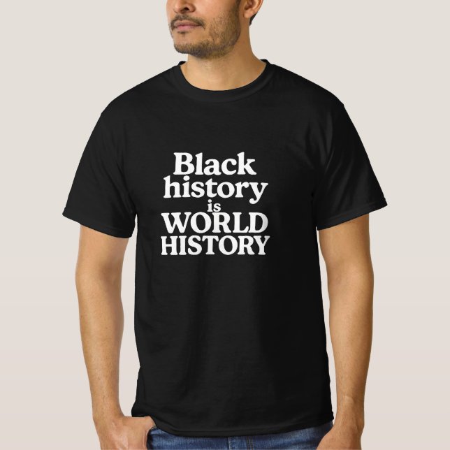 Black history is world history  T-Shirt (Front)