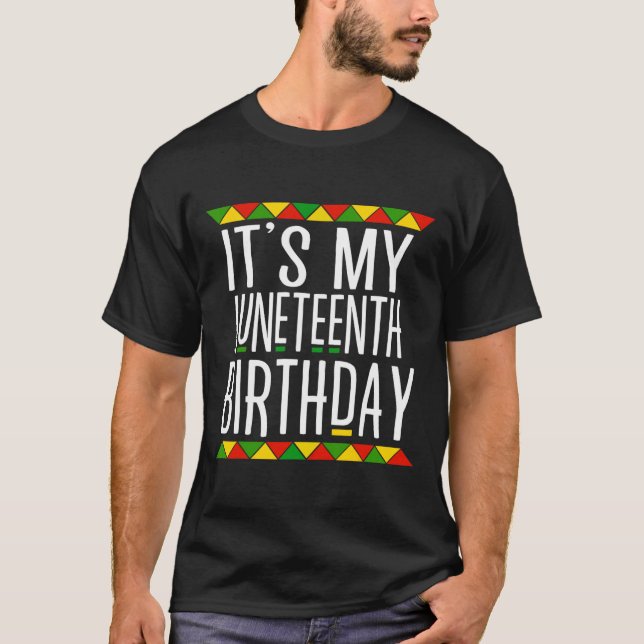 Black History It's My Juneteenth Birthday  T-Shirt (Front)