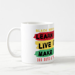 Black History Learn it Live it Make it 365 days Coffee Mug