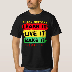 Black History Learn it Live it Make it 365 days T-Shirt
