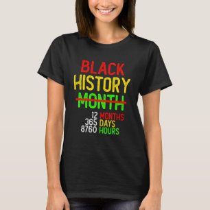 Black History Month 12 Months 365 Days 8760 Hours T-Shirt