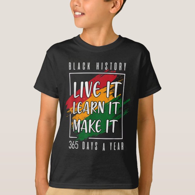 Black History Month 2022 Live It Learn It Make It  T-Shirt (Front)