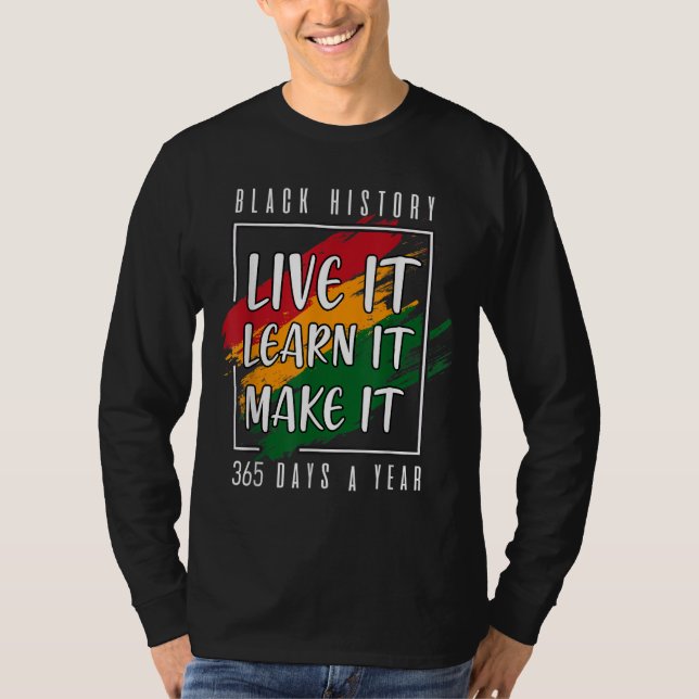 Black History Month 2022 Live It Learn It Make It  T-Shirt (Front)