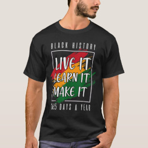 Black History Month 2022 Live It Learn It Make It T-Shirt