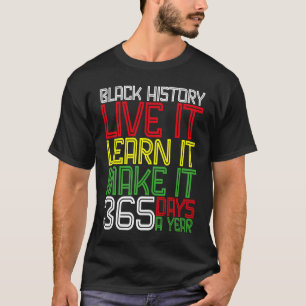 Black History Month 2023 Live It Learn It Make It T-Shirt