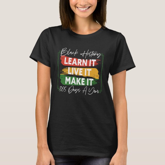 Black History Month 2023 Live It Learn It Make It  T-Shirt (Front)