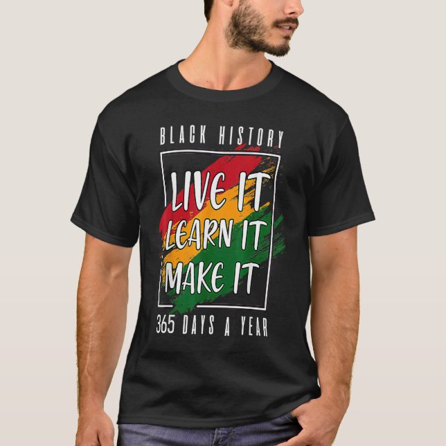 Black History Month 2023 Live It Learn It Make It  T-Shirt (Front)