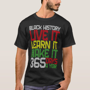 Black History Month 2023 Live It Learn It Make It T-Shirt